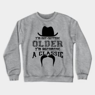 I’m Not Getting Older I’m Becoming a Classic Crewneck Sweatshirt